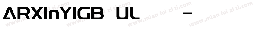ARXinYiGB UL 常规字体转换